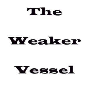 The Weaker Vessel