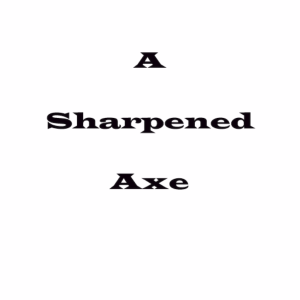 A Sharpened Axe