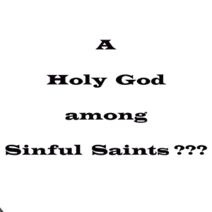 A Holy God Among Sinful Saints???