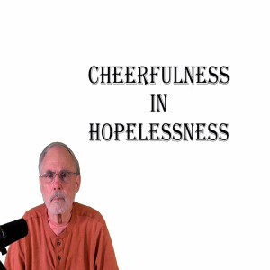 Cheerfulness in Hopelessness