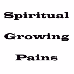 Spiritual Growing Pains