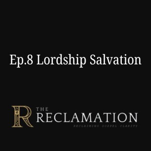 Ep.8 Lordship Salvation