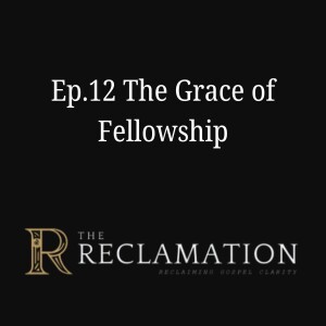 Ep.12 The Grace of Fellowship