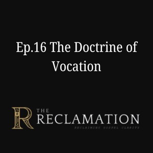 Ep.16 The Doctrine of Vocation