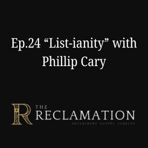 Ep.24 "List-ianity" with Phillip Cary