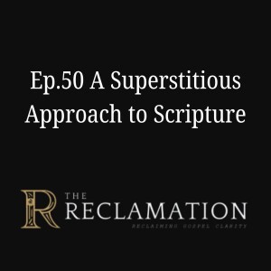 Ep.50 A Superstitious Approach to Scripture