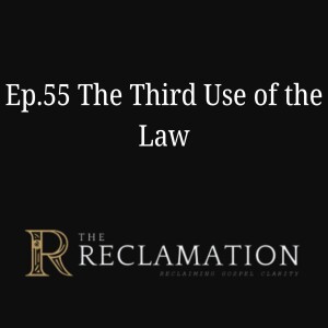 Ep.55 The Third Use of the Law