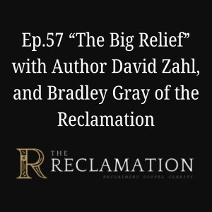 Ep.57 "The Big Relief" with David Zahl and Bradley Gray