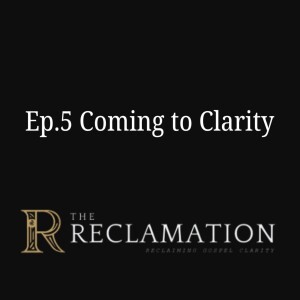 Ep.5 Coming to Clarity