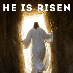 Easter - He is Risen