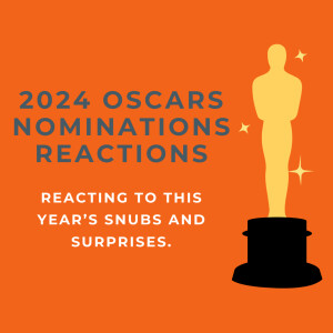 Ep. 312 - 2024 Oscars Nominations Reactions
