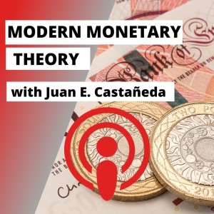 Modern Monetary Theory with Juan E. Castañeda