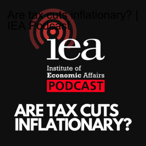 Are tax cuts inflationary? | IEA Podcast