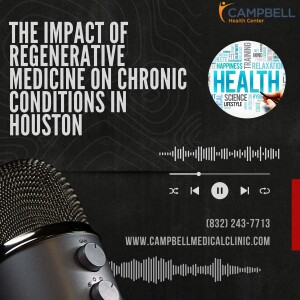 The Impact of Regenerative Medicine on Chronic Conditions in Houston