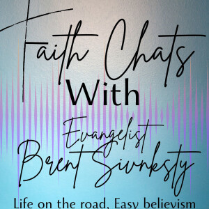 Evangelist Brent Sivnksty- Life on the road and Easy Believism