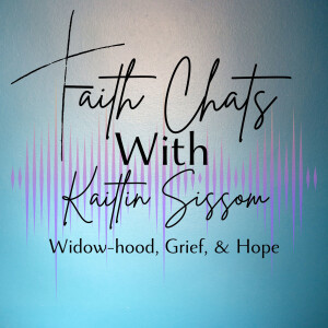 Kaitlin Sissom- Widow-hood, Grief, and Hope