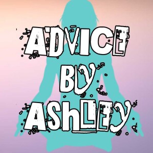 Episode 3 Advice By Ashley