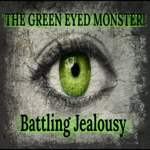 Jealousy Issues- Conquering The Green Eyed Monster