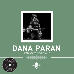 Interview w/ Dana Paran - Heading to Semifinals