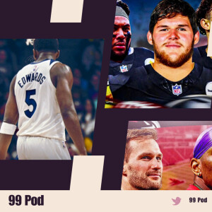 99 Pod ( Anthony Edwards face of the NBA , Michael Penix jr pick exposes Lamar collusion , Steelers)