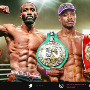 Is Errol Spence Jr vs Terence Crawford happening too late ? | Boxing | 99 Pod