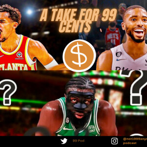 99 Pod ( Trae Young Trade proposal , Jaylen brown future , Mikal Bridges play’s 83 games ,)
