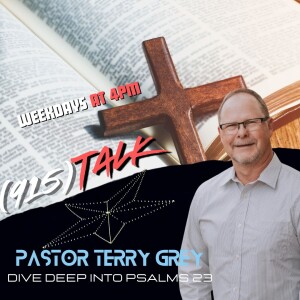 Dive Deep Into Psalms 23 - Pastor Terry Gray