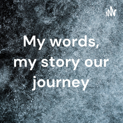 My words Our journey