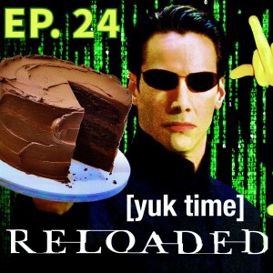 Ep. 24 - Yuk Time Reloaded