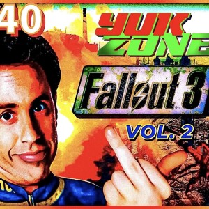 Ep. 40 - The Lone Yukkerer (YukZone #2 feat. Fallout 3)