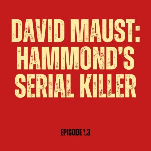 Edward Maust: Hammond's Serial Killer (Episode 1.3)