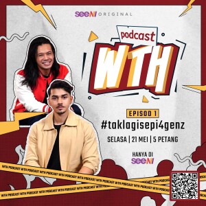 WTH Podcast | #TakLagiSepi4GenZ [seeNI Podcast]