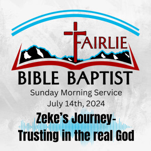 Zeke's Journey- Trusting in the Real God (14th July 2024)