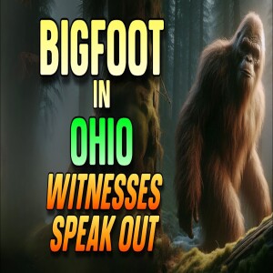 BIGFOOT IN OHIO: WITNESSES SPEAK OUT