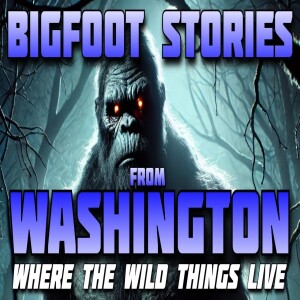 WHERE THE WILD THINGS LIVE - BIGFOOT STORIES FROM WASHINGTON