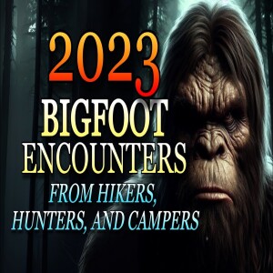 2023 BIGFOOT ENCOUNTERS