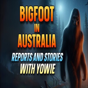 BIGFOOT IN AUSTRALIA: REPORTS AND STORIES WITH YOWIE