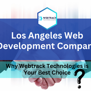 Innovative Web Development in Los Angeles: Webtrack Technologies is Your Best Choice?