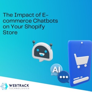Webtrack Technologies | 10 Ways Incorporating Chatbots in Shopify Boosts Sales