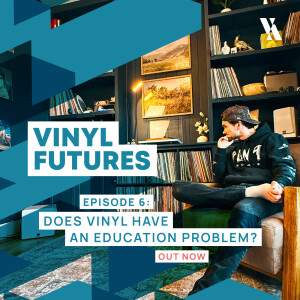 Vinyl Futures S1:E6 - Does Vinyl Have an Education Problem?