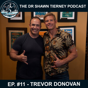 The Dr Shawn Tierney Podcast #11 – Trevor Donovan