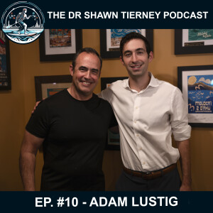 The Dr Shawn Tierney Podcast #10 – Adam Lustig