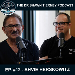 The Dr Shawn Tierney Podcast #12 – Ahvie Herskowitz