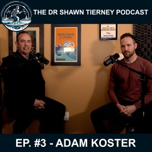 The Dr Shawn Tierney Podcast #3 – Adam Koster