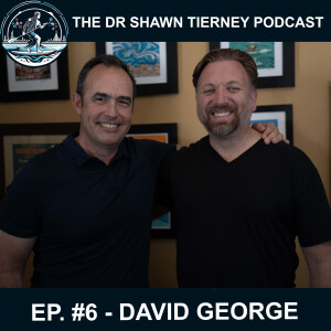 The Dr Shawn Tierney Podcast #6 – David George