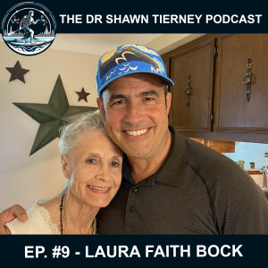 The Dr Shawn Tierney Podcast #9 – Laura Faith Bock