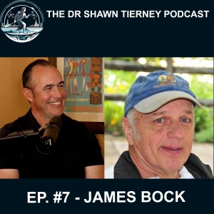 The Dr Shawn Tierney Podcast #7 – James Bock