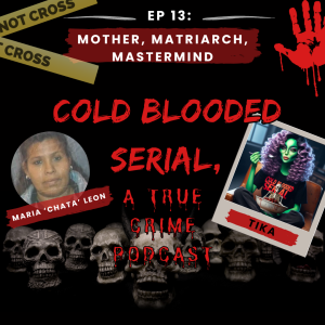 EP 13 - Mother, Matriarch, Mastermind: The Maria 'Chata' Leon Story