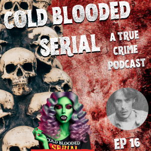 EP 16 - When Madness Turns Deadly: Sacramento Vampire