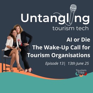 Episode 13: AI or Die - The Wake-Up Call for Tourism Organisations